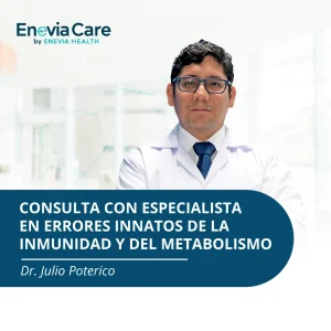 Consulta con especialista en errores innatos de la inmunidad y del metabolismo - Dr. Julio Poterico - Enevia Care